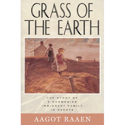 Grass of the Earth: The Story of a Norwegian Immigrant Family in Dakota - Paperback