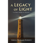 A Legacy of Light-A True Work of Heart - Hardcover