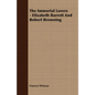 The Immortal Lovers - Elizabeth Barrett And Robert Browning - Paperback