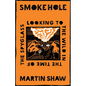 Smoke Hole: Looking to the Wild in the Time of the Spyglass - Hardcover
