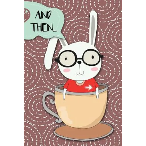 And Then...: Adventures of a Rabbit in a Tea Cup a What Happens Next Comic Activity Book for Artists - Paperback