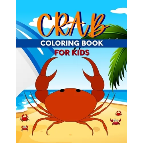 Crab Coloring Book For Kids: Perfect Cute Crabs Coloring Books for boys, girls, and kids of ages 4-6, 4-12 - Paperback