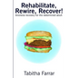 Rehabilitate, Rewire, Recover!: Anorexia recovery for the determined adult - Paperback