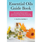 Essential Oils Guide Book: The Complete Reference Guide to Essential Oil Remedies, Recipes, History, Uses, Safety, and How to Choose the Best Essentia - Paperback