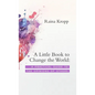 A Little Book to Change the World: A Practical Guide to the Opinions of Others - Hardcover