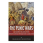 The Punic Wars: The History of the Conflict that Destroyed Carthage and Made Rome a Global Power - Paperback