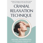Cranial Relaxation Technique: A Simple Technique to Calm the Mind, Nourish the Eyes and Balance the Nervous System - Paperback