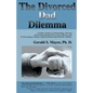 The Divorced Dad Dilemma: A Father's Guide to Understanding, Grieving and Growing Beyond the Losses of Divorce and to Developing a Deeper, Ongoi - Paperback