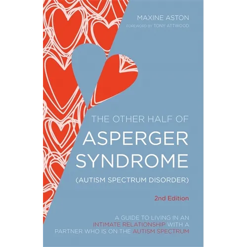 The Other Half of Asperger Syndrome (Autism Spectrum Disorder): A Guide to Living in an Intimate Relationship with a Partner Who Is on the Autism Spec - Paperback