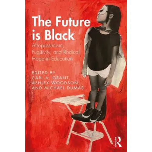 The Future Is Black: Afropessimism, Fugitivity, and Radical Hope in Education - Paperback