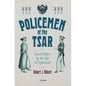 Policemen of the Tsar: Local Police in an Age of Upheaval - Hardcover
