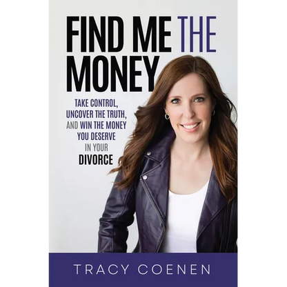 Find Me the Money: Take Control, Uncover the Truth, and Win the Money You Deserve in Your Divorce - Hardcover