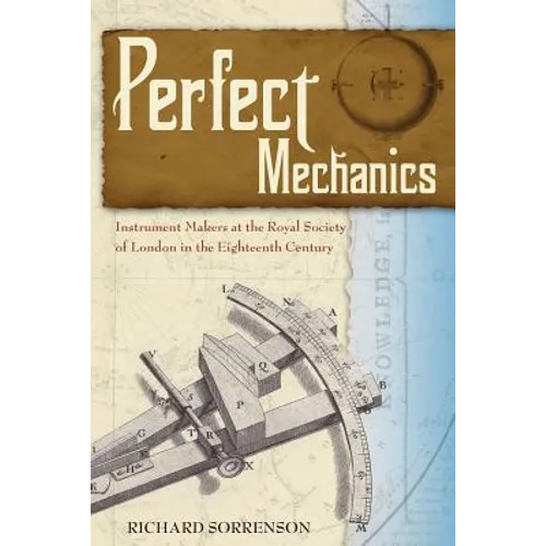 Perfect Mechanics: Instrument Makers at the Royal Society of London in the Eighteenth Century - Paperback