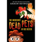 The Incredibly Dead Pets of Rex Dexter - Hardcover