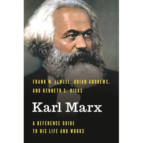 Karl Marx: A Reference Guide to His Life and Works - Hardcover