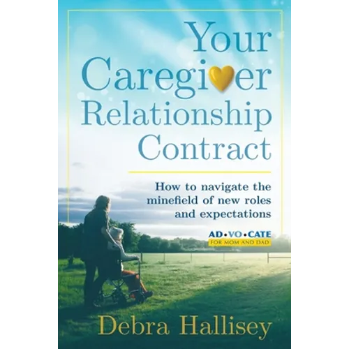 Your Caregiver Relationship Contract: How to navigate the minefield of new roles and expectations - Paperback