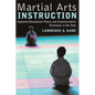 Martial Arts Instruction: Applying Educational Theory and Communication Techniques in the Dojo - Paperback