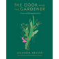 The Cook and the Gardener: Recipes and Writings from France - Hardcover
