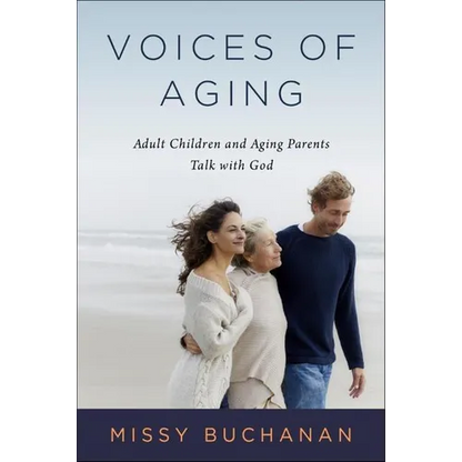 Voices of Aging: Adult Children and Aging Parents Talk with God - Paperback