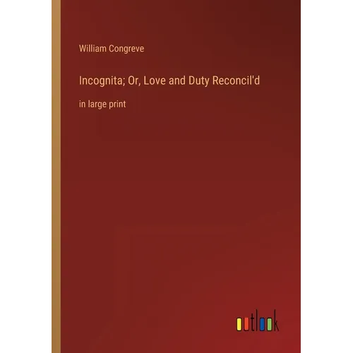 Incognita; Or, Love and Duty Reconcil'd: in large print - Paperback