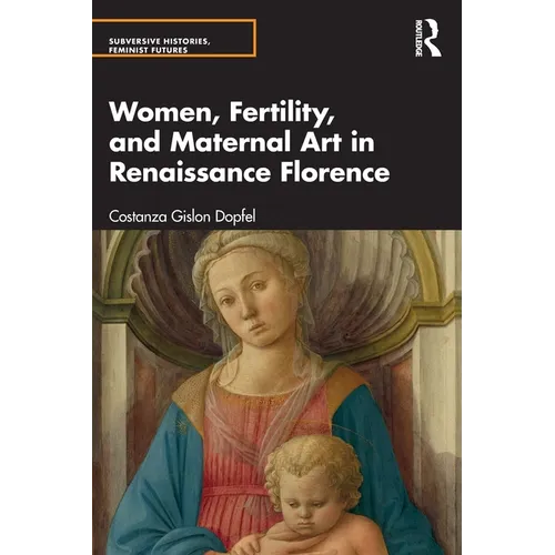 Women, Fertility, and Maternal Art in Renaissance Florence - Paperback
