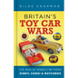 Britain's Toy Car Wars: The War of Wheels Between Dinky, Corgi and Matchbox - Hardcover