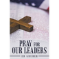 Pray for Our Leaders - Paperback