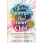 Effective Strategies to Heal Your Inner Child: A Step-by-Step Guide to Overcome Trauma, Strengthen Resilience, Boost Self-Esteem, Create Boundaries, a - Paperback