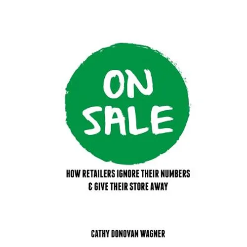 On Sale: How Retailers Ignore Their Numbers & Give Their Store Away - Paperback