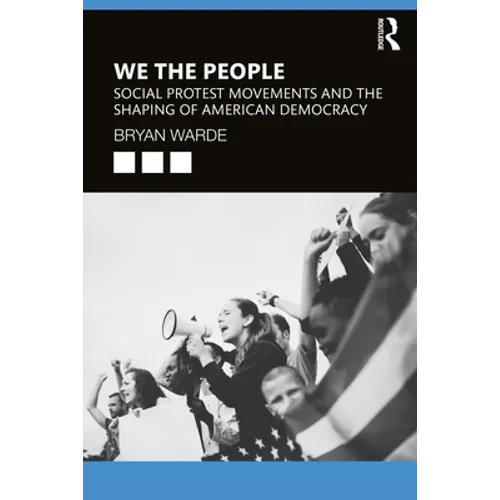 We the People: Social Protests Movements and the Shaping of American Democracy - Paperback