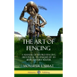 The Art of Fencing: A Manual of Sword Fencing; Historical Techniques by an 18th Century Master (Hardcover) - Hardcover