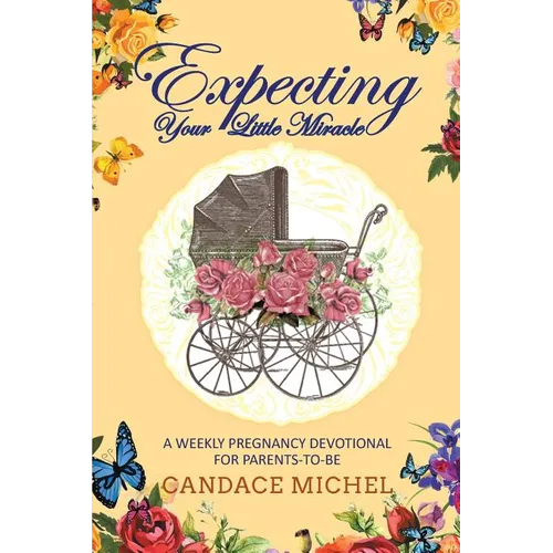 Expecting Your Little Miracle: A weekly pregnancy devotional for parents to be! - Paperback