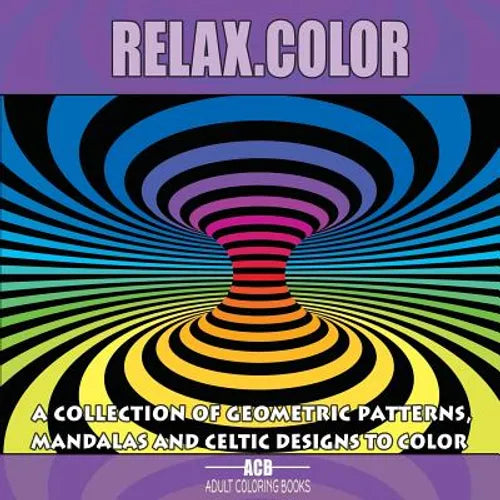 Relax.Color: Coloring Book for Adults With 60 Pictures in 3 Categories: 20 Geometric Patterns, 20 Mandalas and 20 Celtic Designs [8 - Paperback