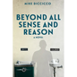 Beyond All Sense and Reason - Paperback