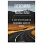 Overcoming Addictions: A Step by Step Guide to Overcoming Addictive Habits - Paperback