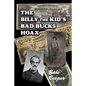 The Billy The Kid's Bad Bucks Hoax: Faking Billy Bonney As A William Brockway Gang Counterfeiter - Paperback
