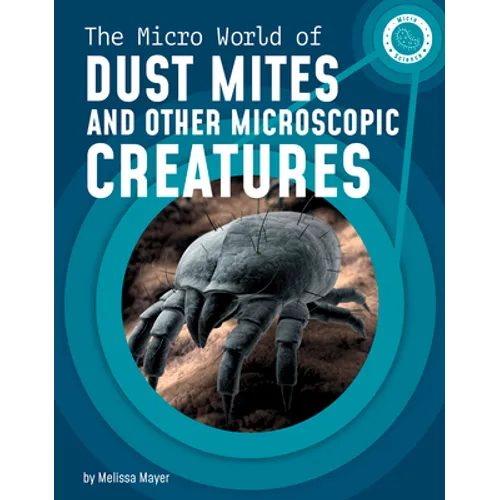 The Micro World of Dust Mites and Other Microscopic Creatures - Hardcover