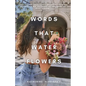 Words That Water Flowers - Paperback