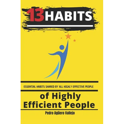 13 Habits of Highly Efficient People: Essential Habits Shared by All Highly Effective People - Paperback