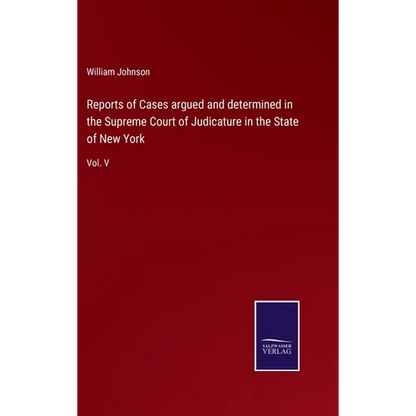 Reports of Cases argued and determined in the Supreme Court of Judicature in the State of New York: Vol. V - Hardcover