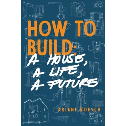 How to Build: a House, a Life, a Future - Paperback