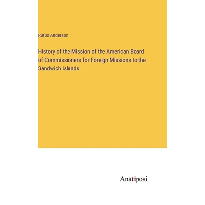 History of the Mission of the American Board of Commissioners for Foreign Missions to the Sandwich Islands - Hardcover