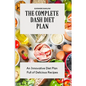 The Complete Dash Diet Plan: An Innovative Diet Plan Full of Delicious Recipes - Paperback