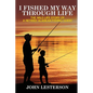 I Fished My Way Through Life - Paperback