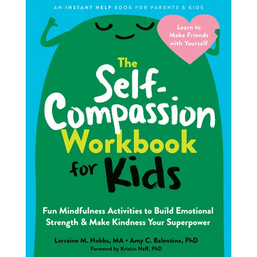 The Self-Compassion Workbook for Kids: Fun Mindfulness Activities to Build Emotional Strength and Make Kindness Your Superpower - Paperback
