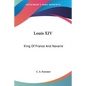 Louis XIV: King Of France And Navarre - Paperback