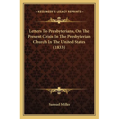Letters To Presbyterians, On The Present Crisis In The Presbyterian Church In The United States (1833) - Paperback