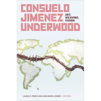 Consuelo Jimenez Underwood: Art, Weaving, Vision - Paperback