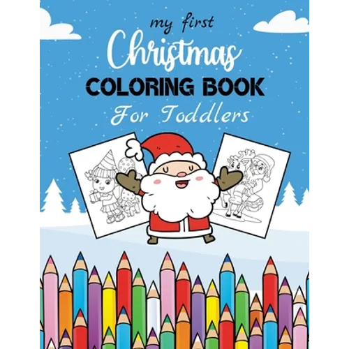 My First Christmas Coloring Book For Toddlers: 30 Beautiful Christmas Coloring Pages for Kids & Toddlers - Paperback