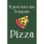 If You Love Me Bring Me Pizza: Ruled Composition Notebook - Paperback